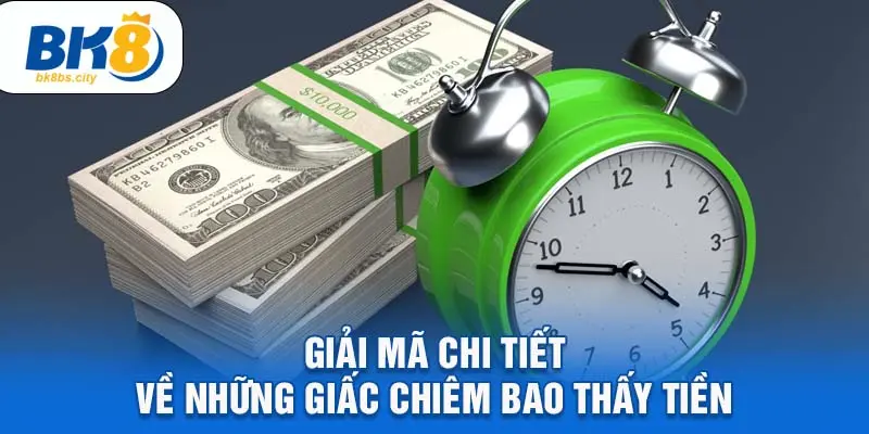 Giải mã chi tiết về những giấc chiêm bao thấy tiền