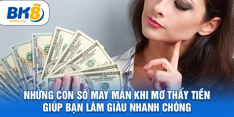 Những con số may mắn khi mơ thấy tiền giúp bạn làm giàu nhanh chóng