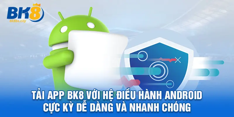Tải app BK8 với hệ điều hành Android cực kỳ dễ dàng và nhanh chóng