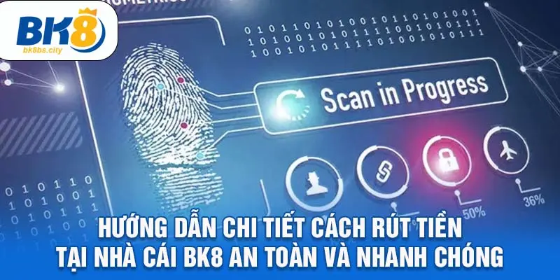 Hướng dẫn chi tiết cách rút tiền tại nhà cái BK8 an toàn và nhanh chóng 