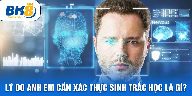 Lý do anh em cần xác thực sinh trắc học là gì?