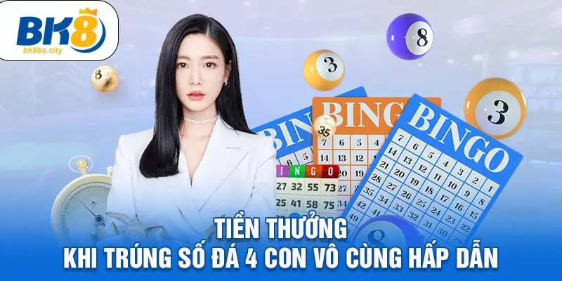 Tiền thưởng khi trúng số đá 4 con vô cùng hấp dẫn